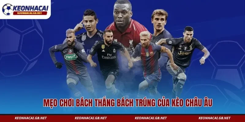 Mẹo chơi bách thắng bách trúng của kèo châu Âu